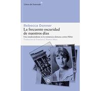 La frecuente oscuridad de nuestros días: Una estadounidense en la resistencia alemana contra Hitler: 298 (Libros del Asteroide)