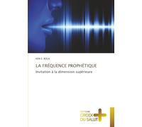 LA FRÉQUENCE PROPHÉTIQUE: Invitation à la dimension supérieure