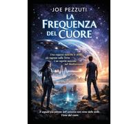 LA FREQUENZA DEL CUORE: Un romance YA di fantascienza: una ragazza aliena, una space opera, un romanzo distopico ambientato tra le stelle e il Mediterraneo