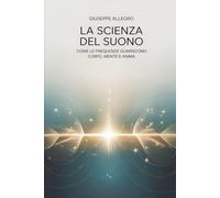LA FREQUENZA DELLA VITA.: IL SUONO CHE RIGENERA CORPO, MENTE E ANIMA