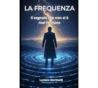 LA FREQUENZA: Il segnale che non si è mai fermato (Romanzi)