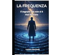 LA FREQUENZA: Il segnale che non si è mai fermato (Romanzi)
