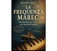 La Frequenza Marec: Il manoscritto perduto che unisce storia, scienza e silenzio