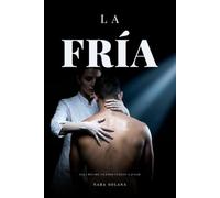 La Fría: Él le destrozó la adolescencia con una frase y no la recuerda. Ahora es su fisioterapeuta. Dark romance español.