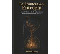 La Frontera de la Entropía, Construir tu isla de orden en un mundo de expansión caótica: Reconfigurando la riqueza, la mente y la vida a través de los Primeros Principios