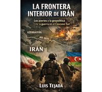La Frontera Interior de Irán: Los azeríes y la geopolítica de la guerra en el Cáucaso Sur