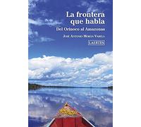 La Frontera Que Habla. Del Orinoco Al Amazonas