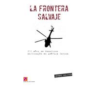 La frontera salvaje: 200 años de fanatismo anglosajón en América latina