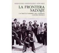La frontera salvaje: UN FRENTE SOMBRÍO DEL COMBATE CONTRA FRANCO (HISTORIA)