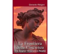 La Frontiera della Coscienza: Tra Sogno, Scienza e Realtà