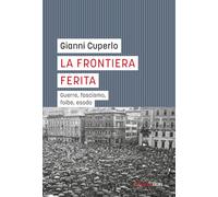 La frontiera ferita. Guerre, fascismo, foibe, esodo (I gufi)