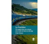 La frontière: Un voyage autour de la Russie, de la Corée du Nord à la Norvège