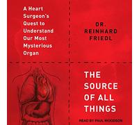 La fuente de todas las cosas: la búsqueda de un cirujano cardíaco para comprender nuestro órgano más misterioso