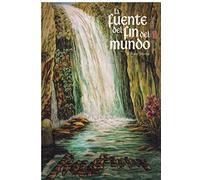 LA FUENTE DEL FIN DEL MUNDO I: CAMINO AL AMOR (RAZAS PERDIDAS)