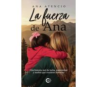 La fuerza de Ana: Una historia real de lucha, maternidad y sueños que cruzaron fronteras