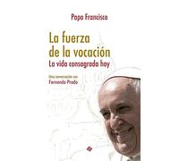 La fuerza de la vocación: La vida consagrada hoy. Una entrevista con Fernando Prado (SIN COLECCION)