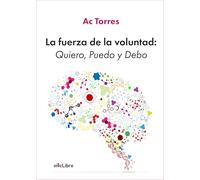 La fuerza de la voluntad: Quiero, Puedo y Debo (viveLibro)