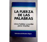 LA FUERZA DE LAS PALABRAS. Como hablar y escribir para triunfar