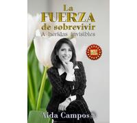 LA FUERZA DE SOBREVIVIR: A HERIDAS INVISIBLES