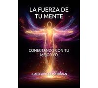 LA FUERZA DE TU MENTE: CONECTANDO CON TU MEJOR YO