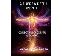 LA FUERZA DE TU MENTE: CONECTANDO CON TU MEJOR YO