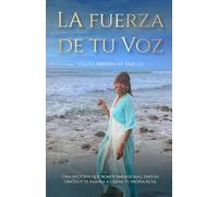 La Fuerza de tu Voz: Una historia que rompe paradigmas, empuja límites y te inspira a crear tu propia ruta.