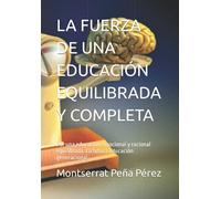 LA FUERZA DE UNA EDUCACIÓN EQUILIBRADA Y COMPLETA: Por una educación emocional y racional equilibrada. La futura educación generacional