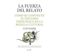 La fuerza del relato; Cómo se construye el discurso ideológico en la batalla cultural (Reflejos de Actualidad)