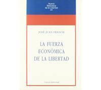 La fuerza económica de la libertad (SIN COLECCION)