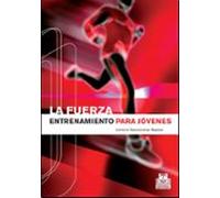 La Fuerza: Entrenamiento Para Jovenes: Guia Teorico-practica