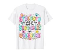 La Fuerza es lo Que ganamos de Las luchas Que superamos Camiseta