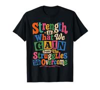 La Fuerza es lo Que ganamos de Las luchas Que superamos Camiseta
