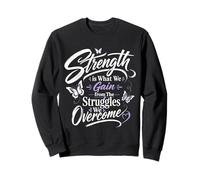 La Fuerza es lo Que ganamos de Las luchas Que superamos Sudadera