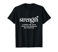La Fuerza es lo Que ganamos Resiliencia de sobrevivientes Cita poderosa Camiseta