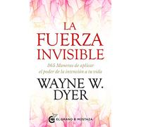 La Fuerza Invisible: 365 maneras de aplicar el poder de la intención a tu vida.