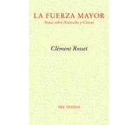 La fuerza mayor: Notas sobre Nietzsche y Cioran: 1806 (Ensayo)