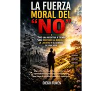 La fuerza moral del “no”: Cómo una negativa a tiempo puede proteger la dignidad, la libertad y el sentido de una vida