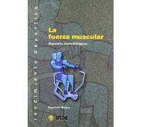 La fuerza muscular: Aspectos metodológicos: 307 (Rendimiento deportivo)