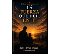 La Fuerza que dejó en Ti: Un regalo para los padres
