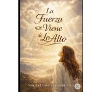 La Fuerza que Viene de Lo Alto: Un encuentro com Dios en medio de la vida