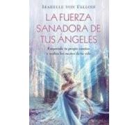 La Fuerza Sanadora De Tus Angeles