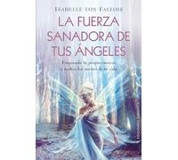 La Fuerza Sanadora De Tus Ángeles: Emprende Tu Propio Camino y Realiza los Suenos de Tu Vida (ANGEOLOGÍA)