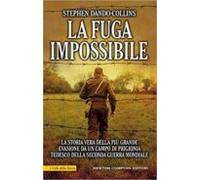 La Fuga Impossibile. La Storia Vera Della Più Grande Evasione Da Un Ca