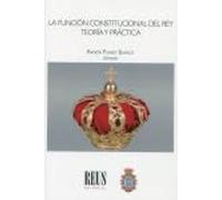 La función constitucional del Rey. Teoría y Práctica: Teoría y práctica