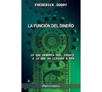 La función del dinero: Lo que debería ser, frente a lo que ha llegado a ser