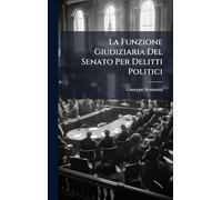 La Funzione Giudiziaria Del Senato Per Delitti Politici