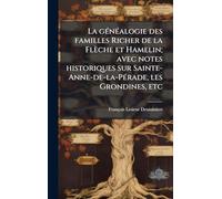 La gÃ(c)nÃ(c)alogie des familles Richer de la Flèche et Hamelin; avec notes historiques sur Sainte-Anne-de-la-PÃ(c)rade, les Grondines, etc