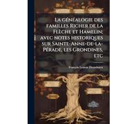 La gÃ(c)nÃ(c)alogie des familles Richer de la Flèche et Hamelin; avec notes historiques sur Sainte-Anne-de-la-PÃ(c)rade, les Grondines, etc