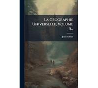 La GÃ(c)ographie Universelle, Volume 5...