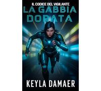 La Gabbia Dorata (Il Codice del Vigilante)